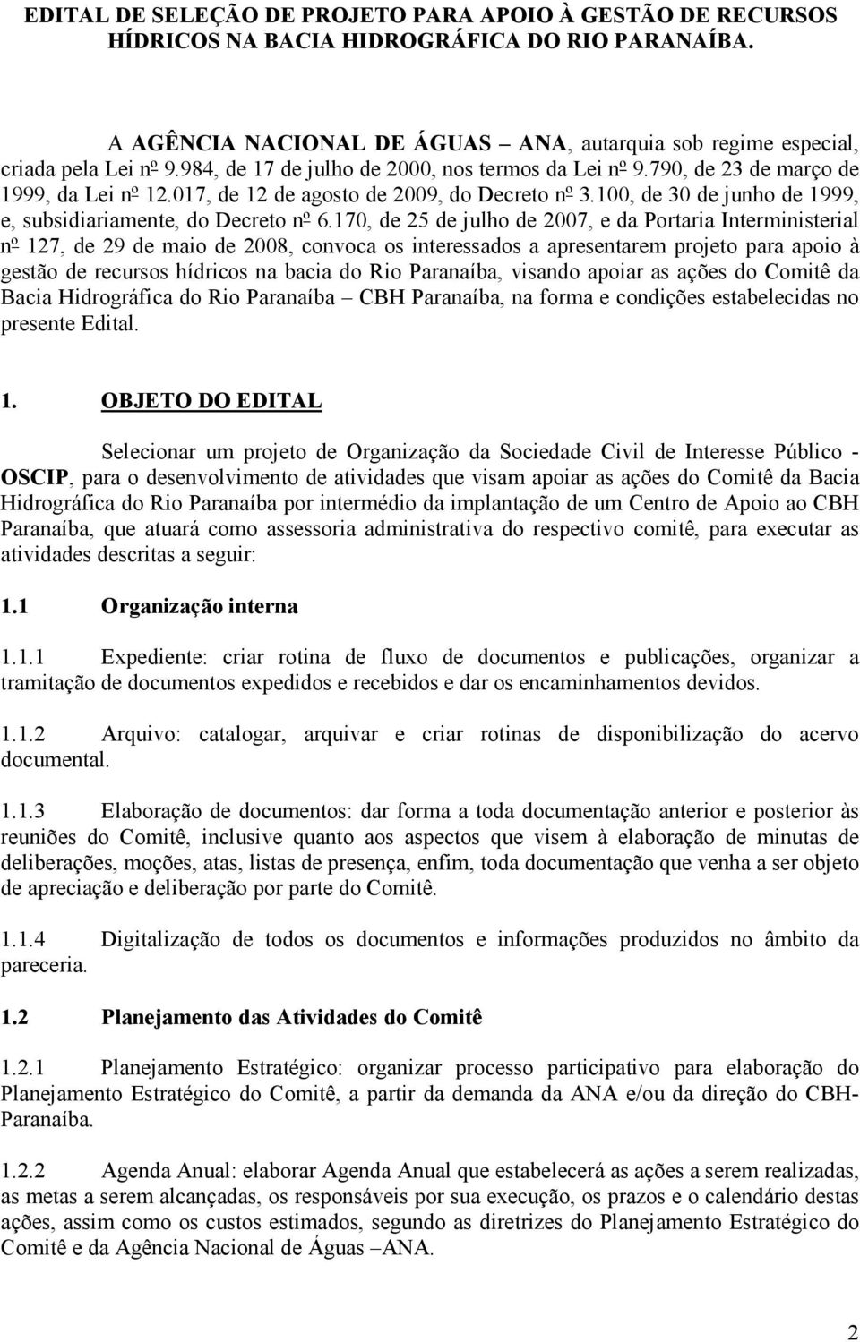 100, de 30 de junho de 1999, e, subsidiariamente, do Decreto nº 6.