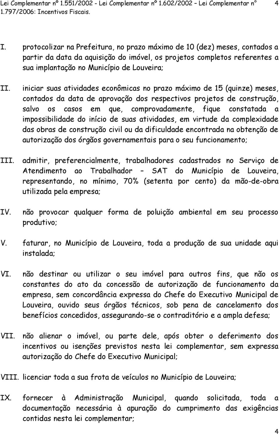 iniciar suas atividades econômicas no prazo máximo de 15 (quinze) meses, contados da data de aprovação dos respectivos projetos de construção, salvo os casos em que, comprovadamente, fique constatada