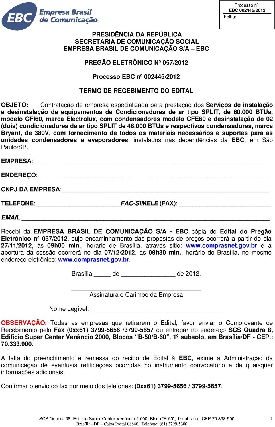 000 BTUs, modelo CFI60, marca Electrolux, com condensadores modelo CFE60 e desinstalação de 02 (dois) condicionadores de ar tipo SPLIT de 48.