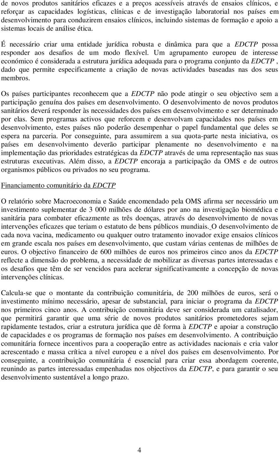 É necessário criar uma entidade jurídica robusta e dinâmica para que a EDCTP possa responder aos desafios de um modo flexível.