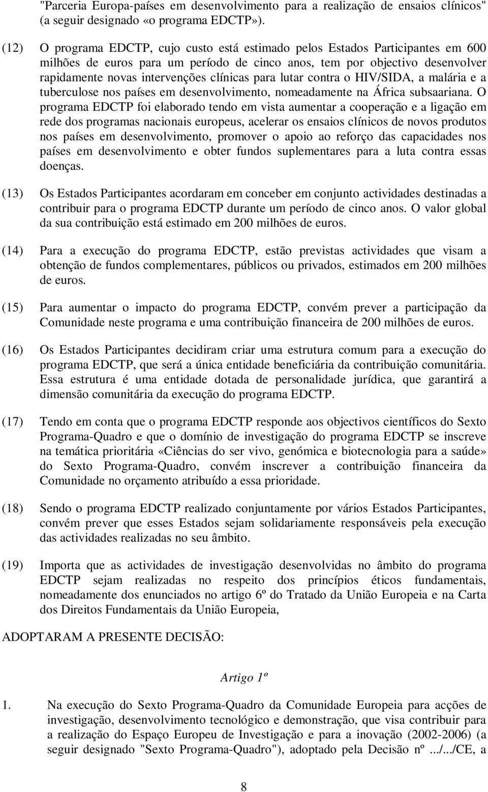 clínicas para lutar contra o HIV/SIDA, a malária e a tuberculose nos países em desenvolvimento, nomeadamente na África subsaariana.