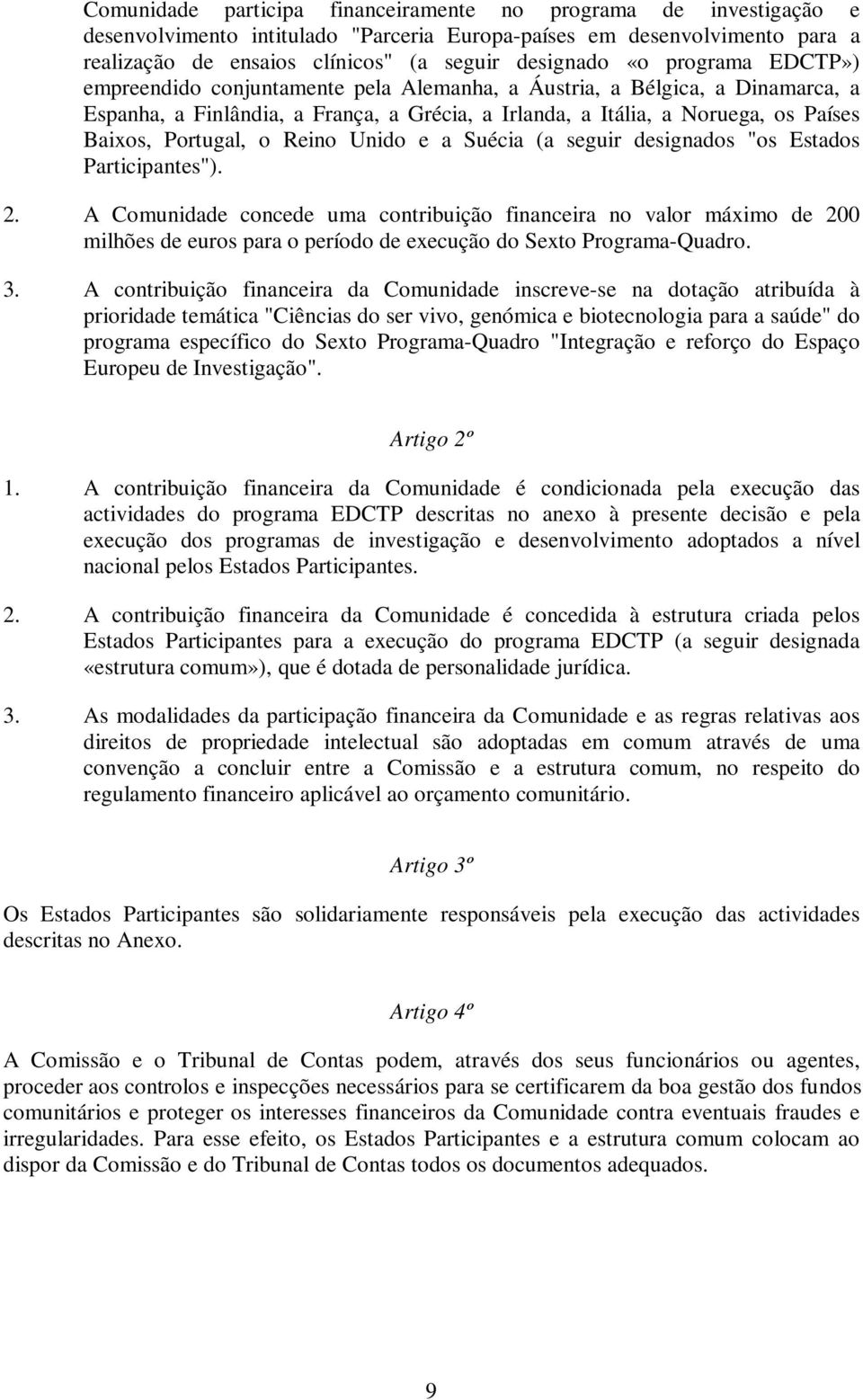 Reino Unido e a Suécia (a seguir designados "os Estados Participantes"). 2.