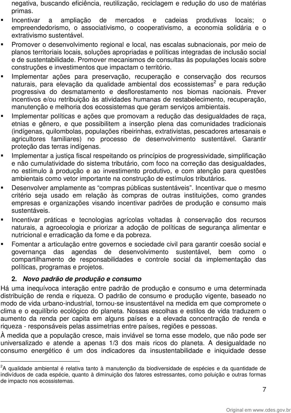 Promover o desenvolvimento regional e local, nas escalas subnacionais, por meio de planos territoriais locais, soluções apropriadas e políticas integradas de inclusão social e de sustentabilidade.