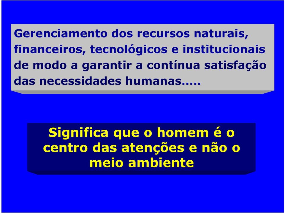 contínua satisfação das necessidades humanas.