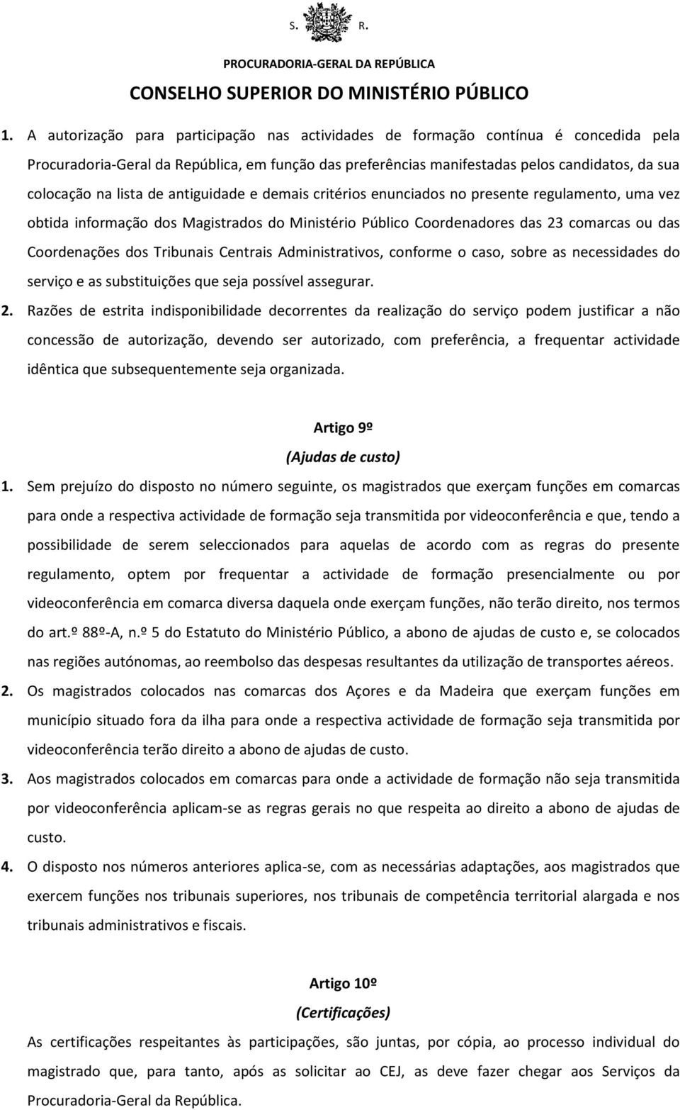 Tribunais Centrais Administrativos, conforme o caso, sobre as necessidades do serviço e as substituições que seja possível assegurar. 2.