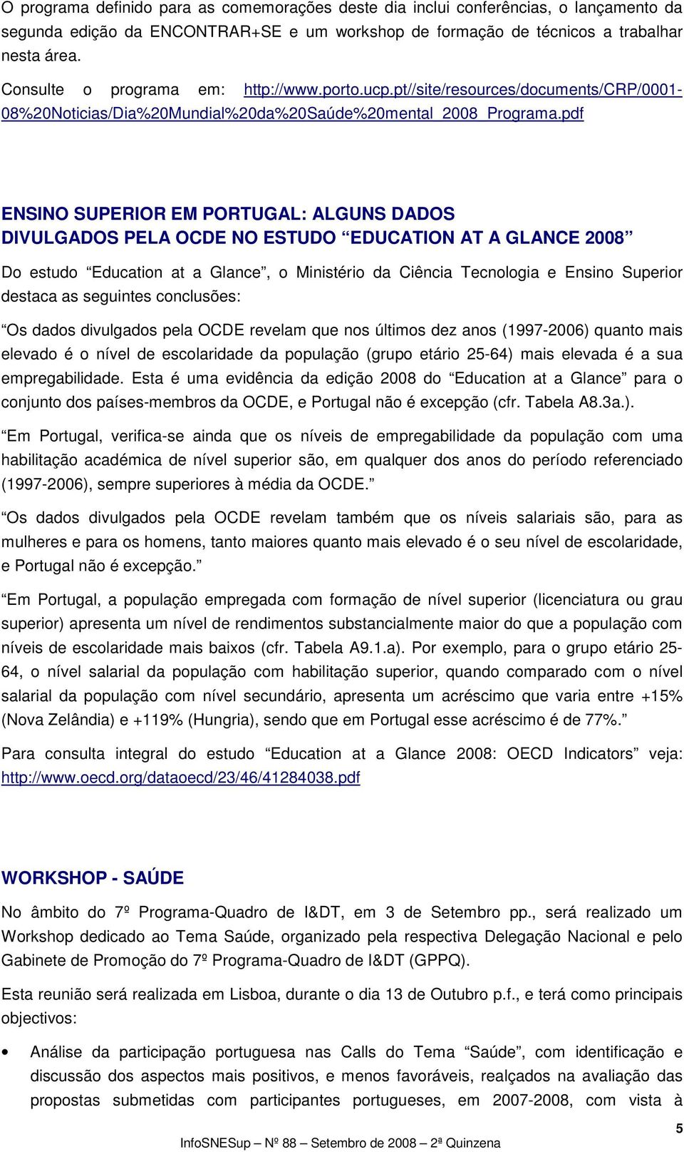 pdf ENSINO SUPERIOR EM PORTUGAL: ALGUNS DADOS DIVULGADOS PELA OCDE NO ESTUDO EDUCATION AT A GLANCE 2008 Do estudo Education at a Glance, o Ministério da Ciência Tecnologia e Ensino Superior destaca