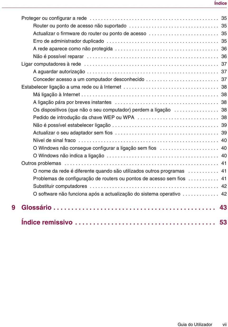 .............................................. 36 Ligar computadores à rede................................................ 37 A aguardar autorização............................................... 37 Conceder acesso a um computador desconhecido.