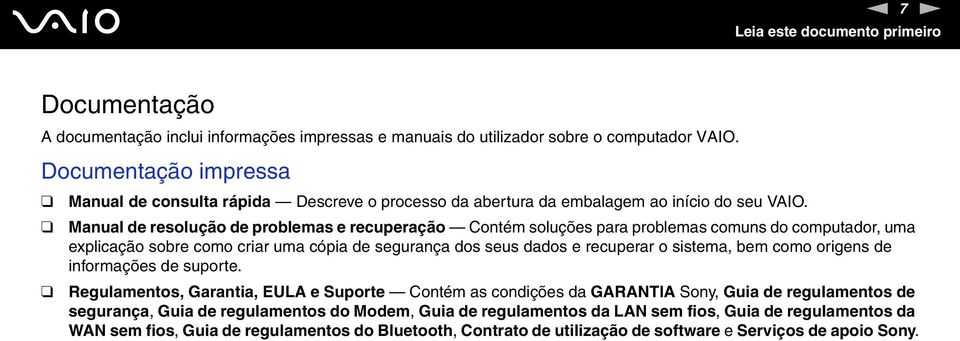 Manual de resolução de problemas e recuperação Contém soluções para problemas comuns do computador, uma explicação sobre como criar uma cópia de segurança dos seus dados e recuperar o sistema, bem