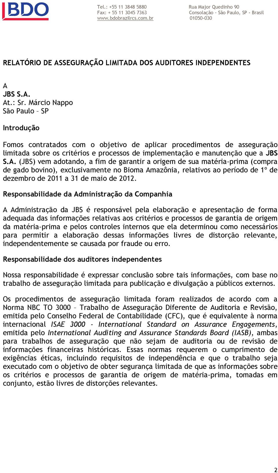 Márcio Nappo São Paulo SP Introdução Fomos contratados com o objetivo de aplicar procedimentos de asseguração limitada sobre os critérios e processos de implementação e manutenção que a JBS S.A.