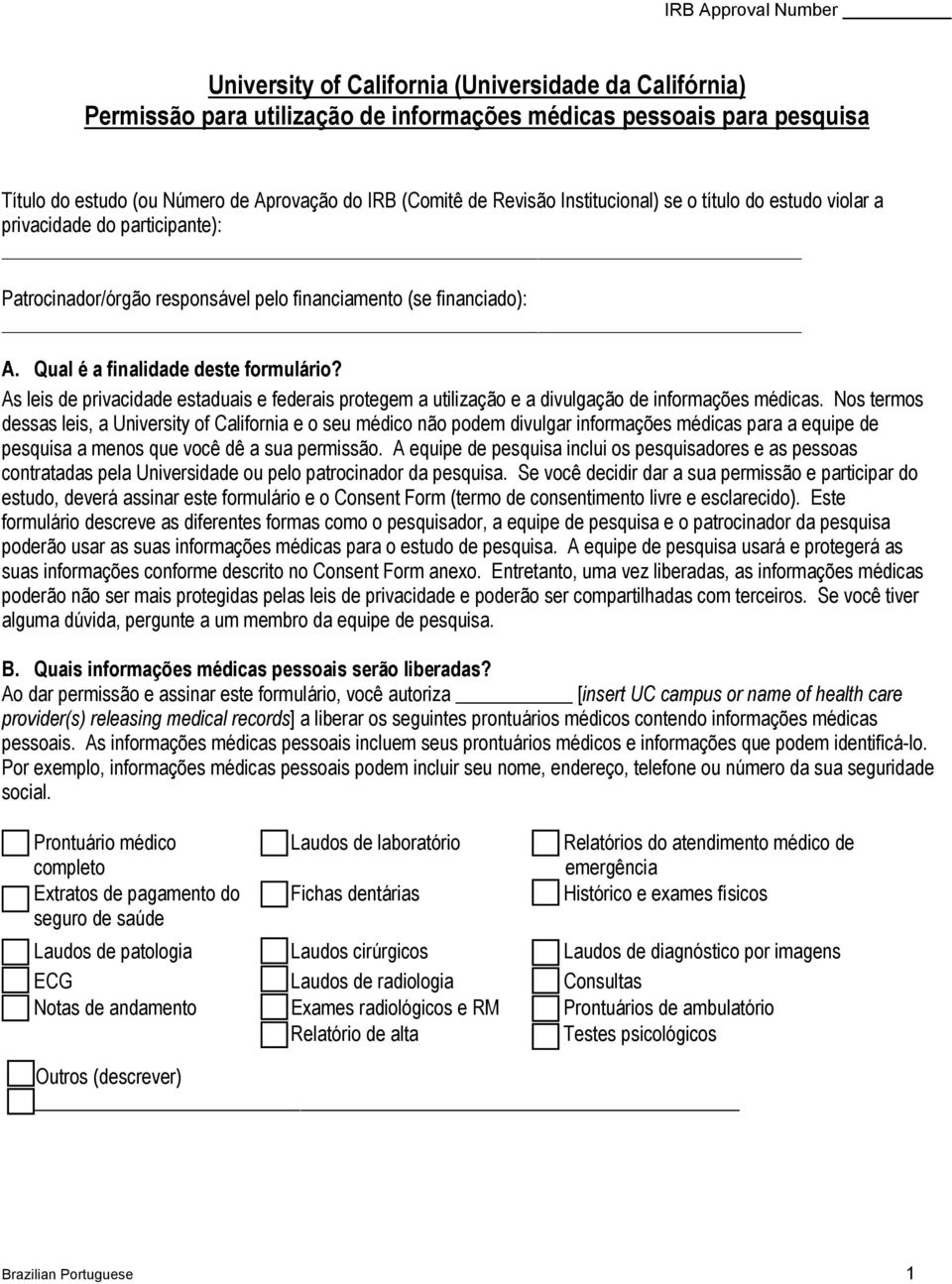 As leis de privacidade estaduais e federais protegem a utilização e a divulgação de informações médicas.