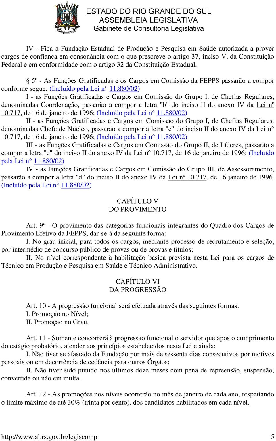 880/02) I - as Funções Gratificadas e Cargos em Comissão do Grupo I, de Chefias Regulares, denominadas Coordenação, passarão a compor a letra "b" do inciso II do anexo IV da Lei nº 10.