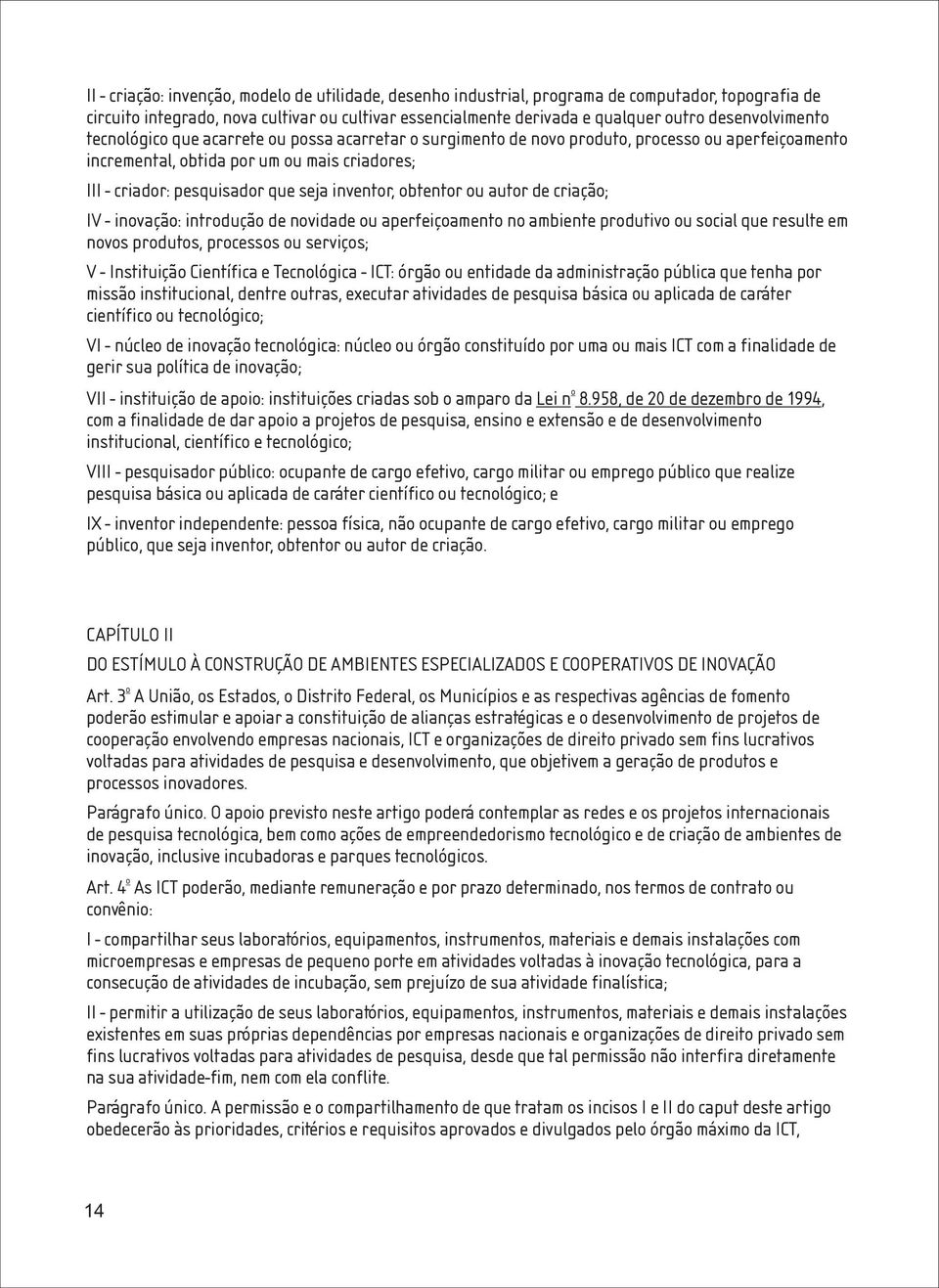 intrduçã de nvidade u aperfeiçament n ambiente prdutiv u scial que resulte em nvs prduts, prcesss u serviçs; V - Instituiçã Científica e Tecnlógica - ICT: órgã u entidade da administraçã pública que