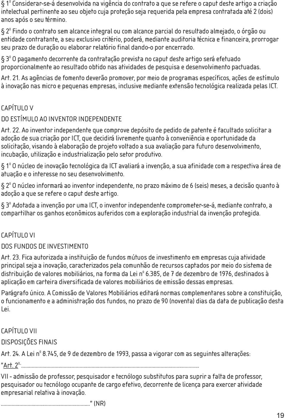 2 Find cntrat sem alcance integral u cm alcance parcial d resultad almejad, órgã u entidade cntratante, a seu exclusiv critéri, pderá, mediante auditria técnica e financeira, prrrgar seu praz de