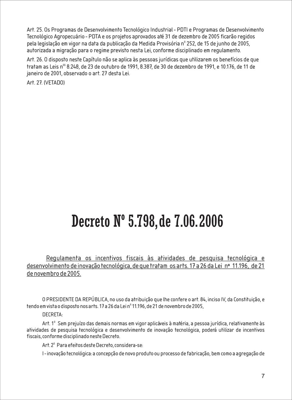 data da publicaçã da Medida Prvisória n 252, de 15 de junh de 2005, autrizada a migraçã para regime previst nesta Lei, cnfrme disciplinad em regulament. Art. 26.