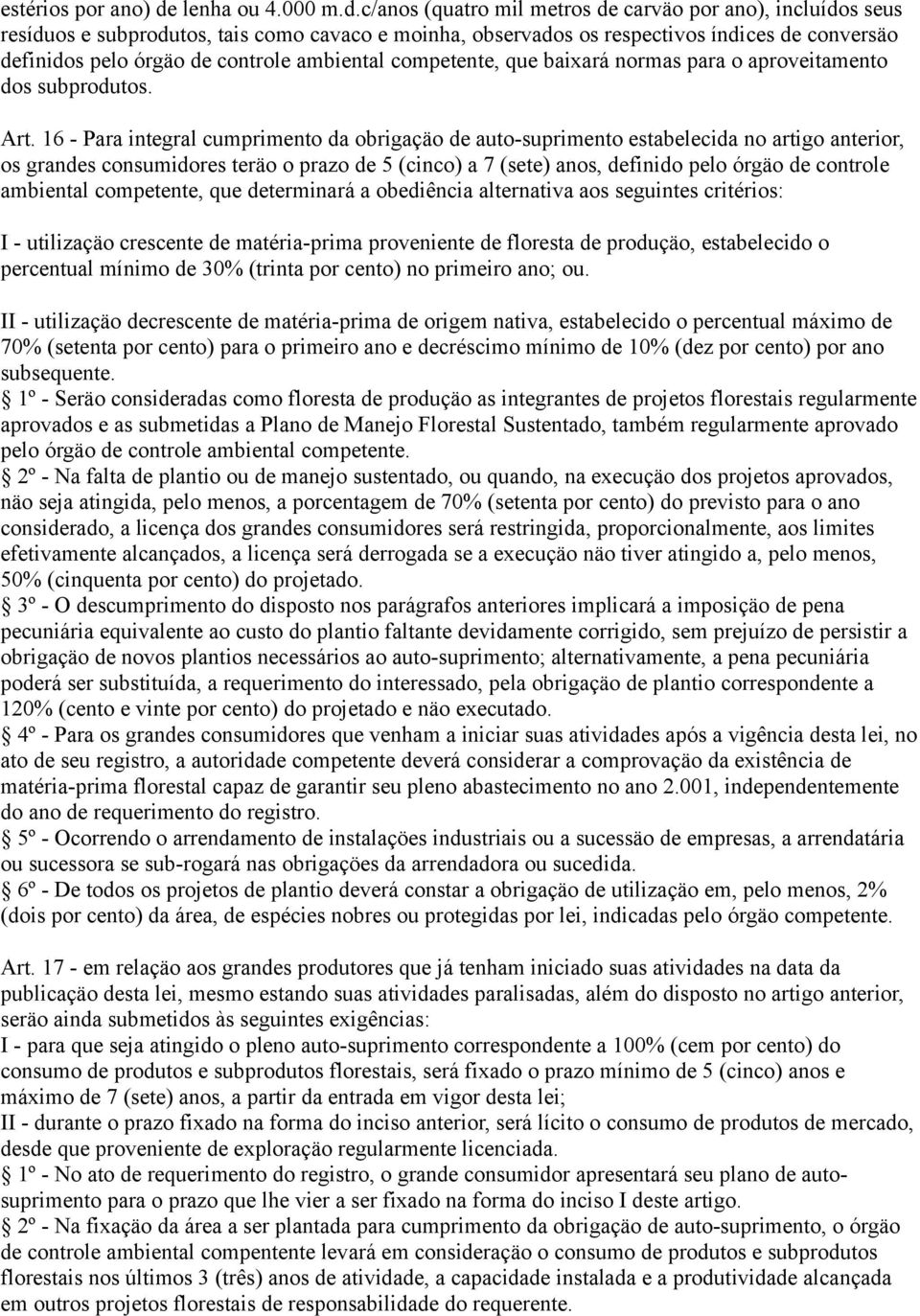 c/anos (quatro mil metros de carväo por ano), incluídos seus resíduos e subprodutos, tais como cavaco e moinha, observados os respectivos índices de conversäo definidos pelo órgäo de controle