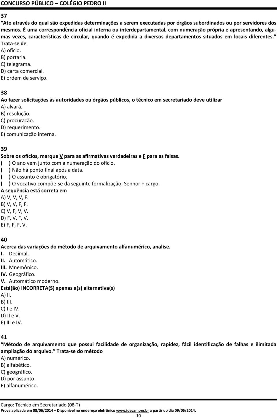 locais diferentes. Trata-se de A) ofício. B) portaria. C) telegrama. D) carta comercial. E) ordem de serviço.