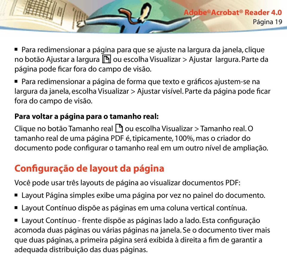 Parte da página pode ficar fora do campo de visão. Para voltar a página para o tamanho real: Clique no botão Tamanho real ou escolha Visualizar > Tamanho real.