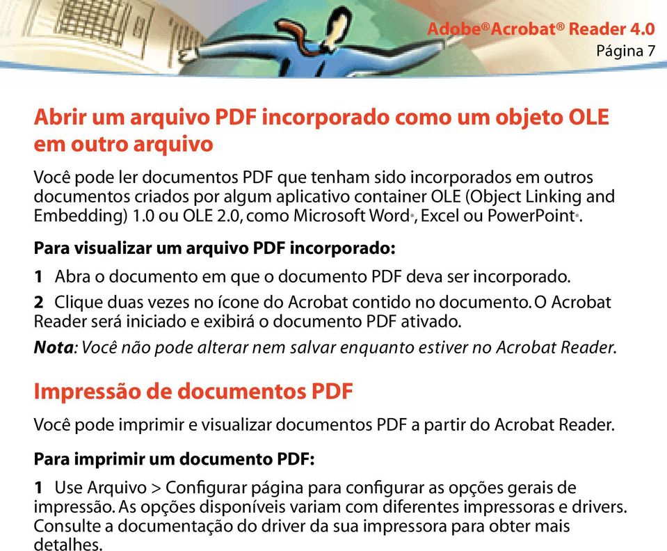 2 Clique duas vezes no ícone do Acrobat contido no documento. O Acrobat Reader será iniciado e exibirá o documento PDF ativado.