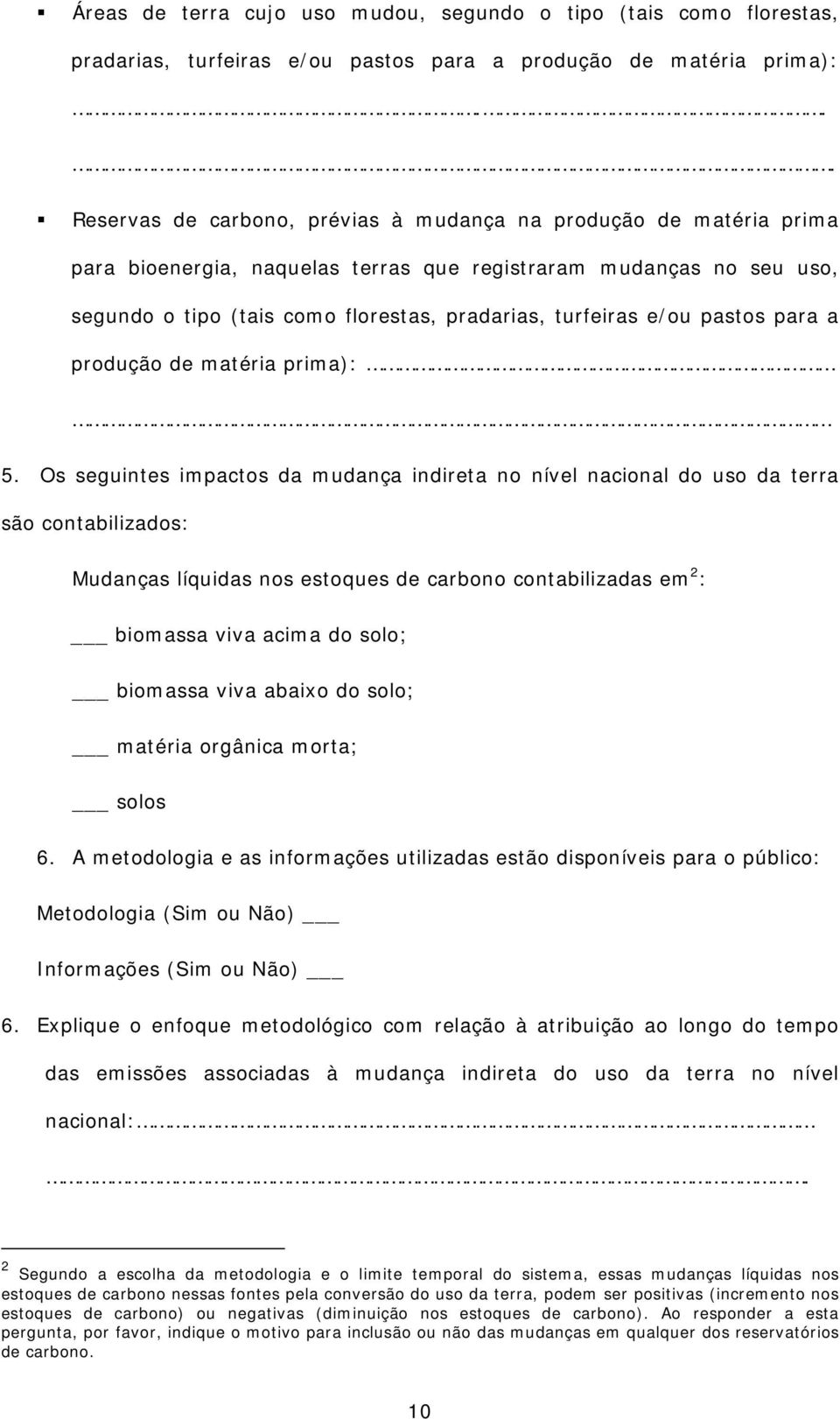 e/ou pastos para a produção de matéria prima): 5.