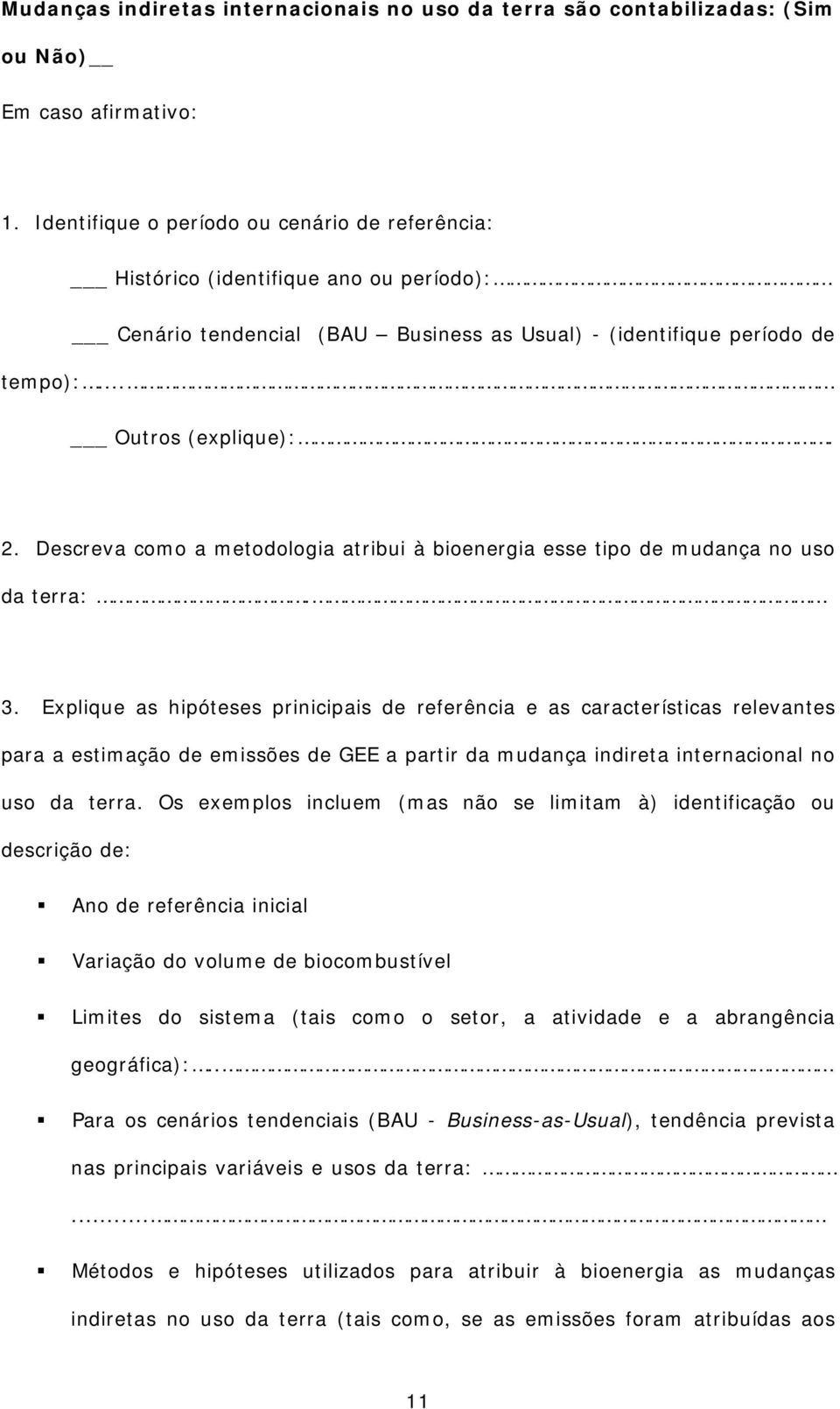 Descreva como a metodologia atribui à bioenergia esse tipo de mudança no uso da terra:. 3.