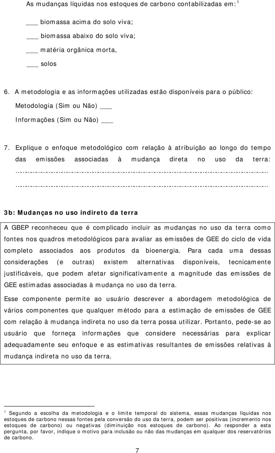 Explique o enfoque metodológico com relação à atribuição ao longo do tempo das emissões associadas à mudança direta no uso da terra: 3b: Mudanças no uso indireto da terra A GBEP reconheceu que é