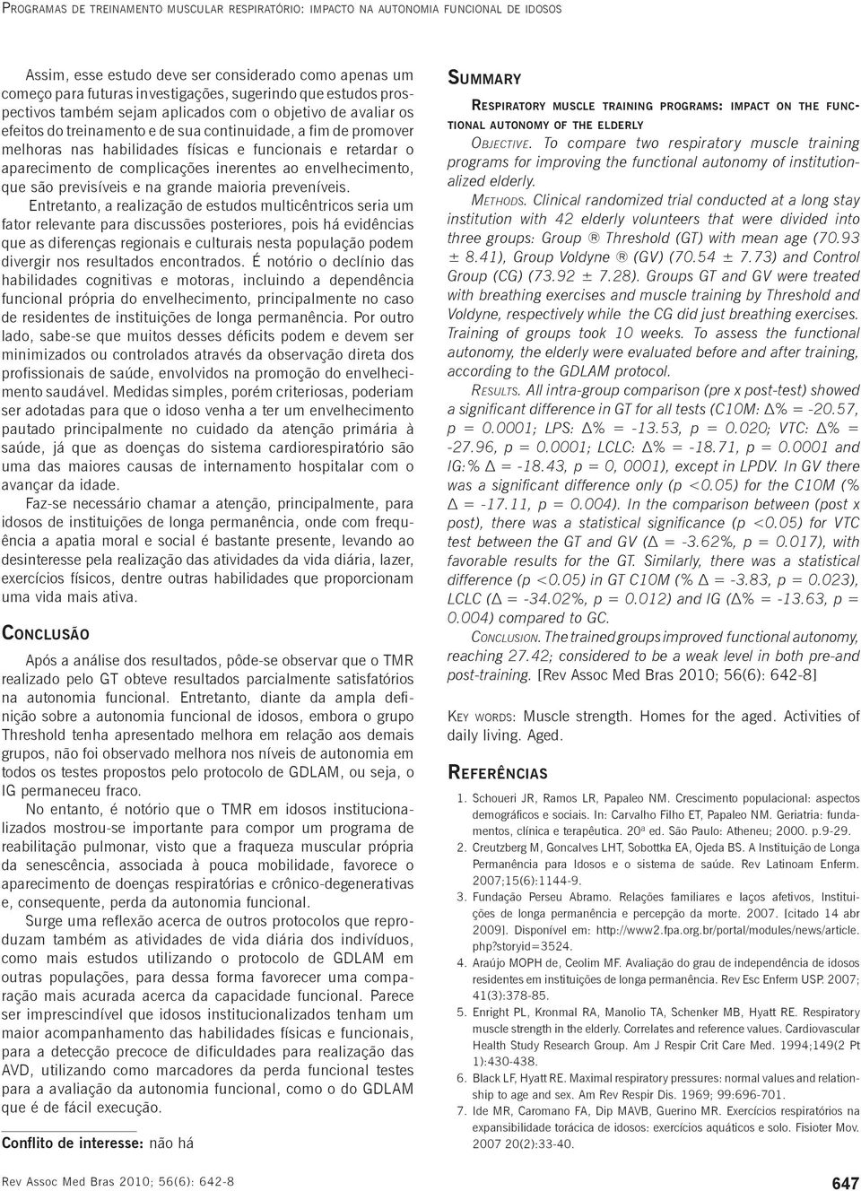 aparecimento de complicações inerentes ao envelhecimento, que são previsíveis e na grande maioria preveníveis.