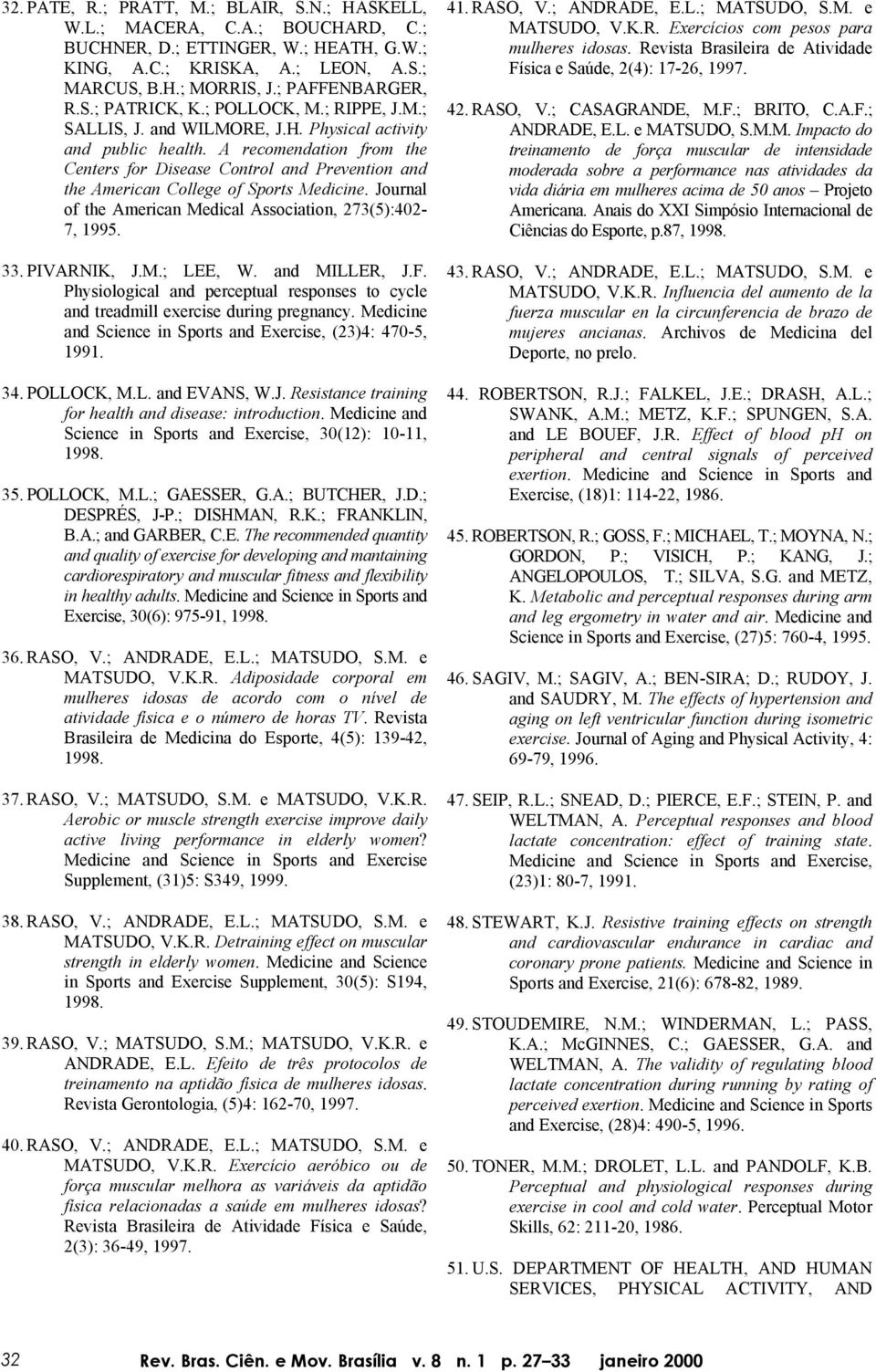 A recomendation from the Centers for Disease Control and Prevention and the American College of Sports Medicine. Journal of the American Medical Association, 273(5):402-7, 1995. 33. PIVARNIK, J.M.; LEE, W.