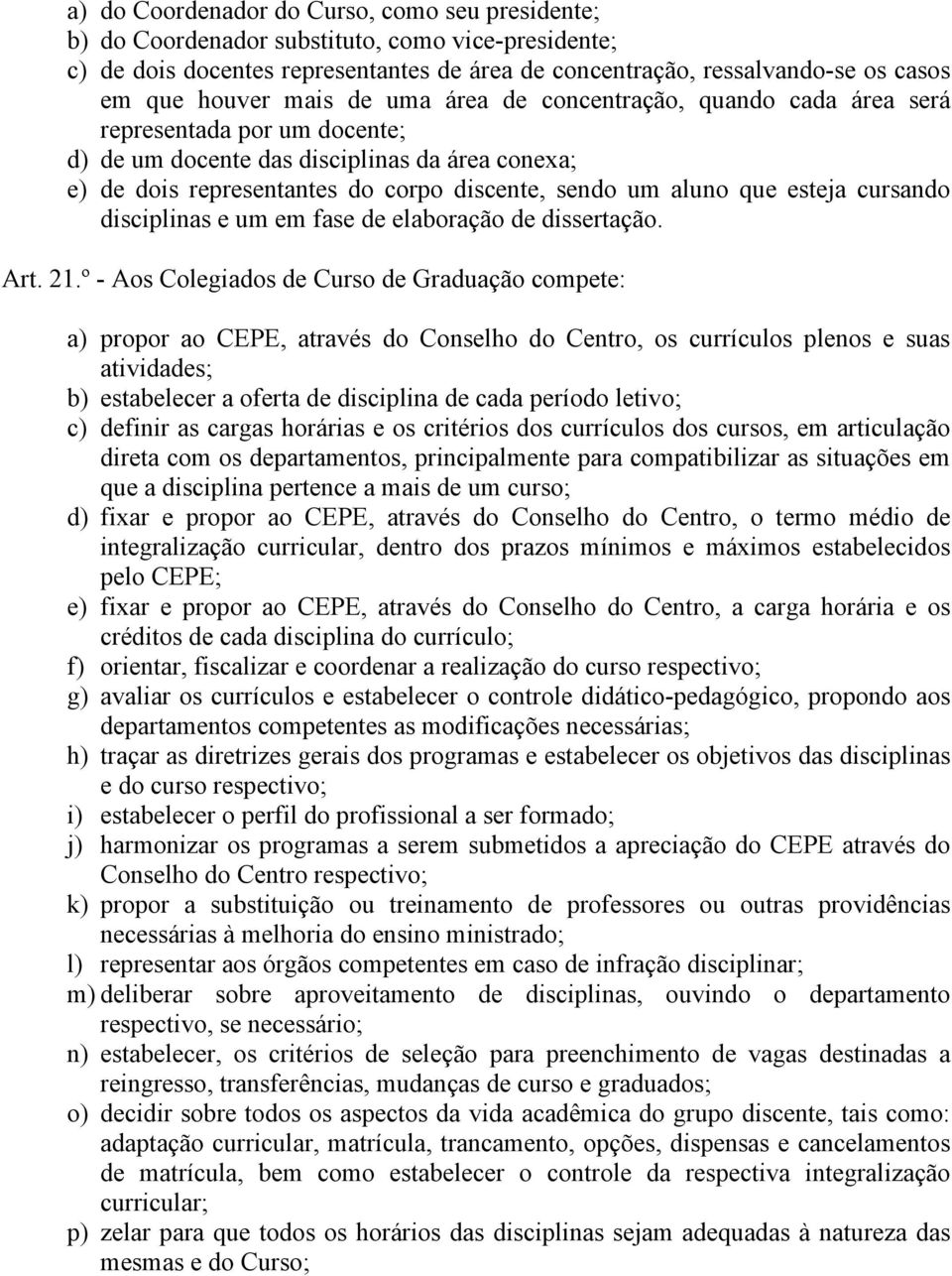 esteja cursando disciplinas e um em fase de elaboração de dissertação. Art. 21.