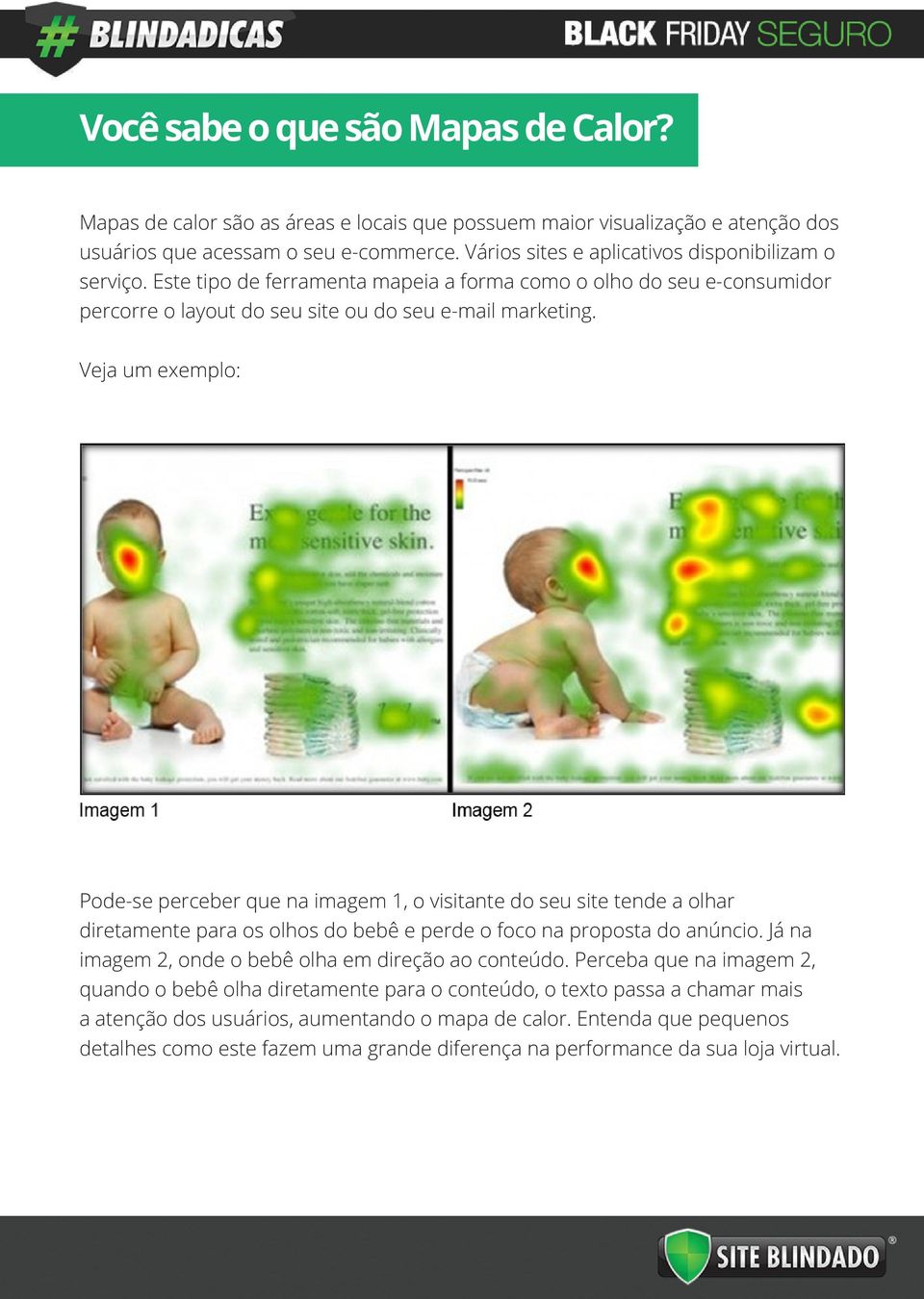 Veja um exemplo: Pode-se perceber que na imagem 1, o visitante do seu site tende a olhar diretamente para os olhos do bebê e perde o foco na proposta do anúncio.