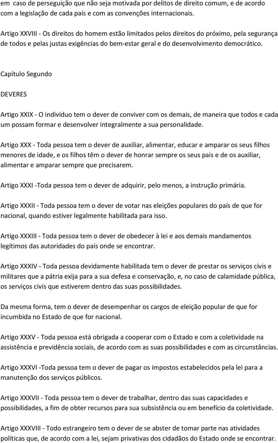 Capítulo Segundo DEVERES Artigo XXIX - O indivíduo tem o dever de conviver com os demais, de maneira que todos e cada um possam formar e desenvolver integralmente a sua personalidade.