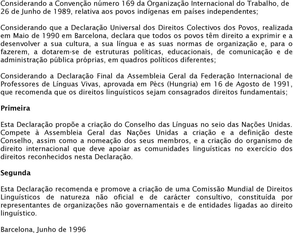 para o fazerem, a dotarem-se de estruturas políticas, educacionais, de comunicação e de administração pública próprias, em quadros políticos diferentes; Considerando a Declaração Final da Assembleia