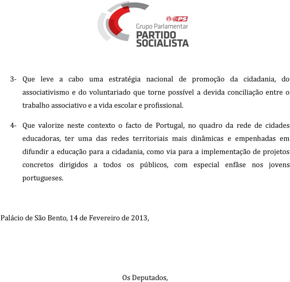 4- Que valorize neste contexto o facto de Portugal, no quadro da rede de cidades educadoras, ter uma das redes territoriais mais dinâmicas e