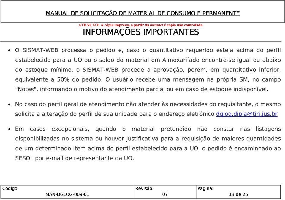 O usuário recebe uma mensagem na própria SM, no campo "Notas", informando o motivo do atendimento parcial ou em caso de estoque indisponível.