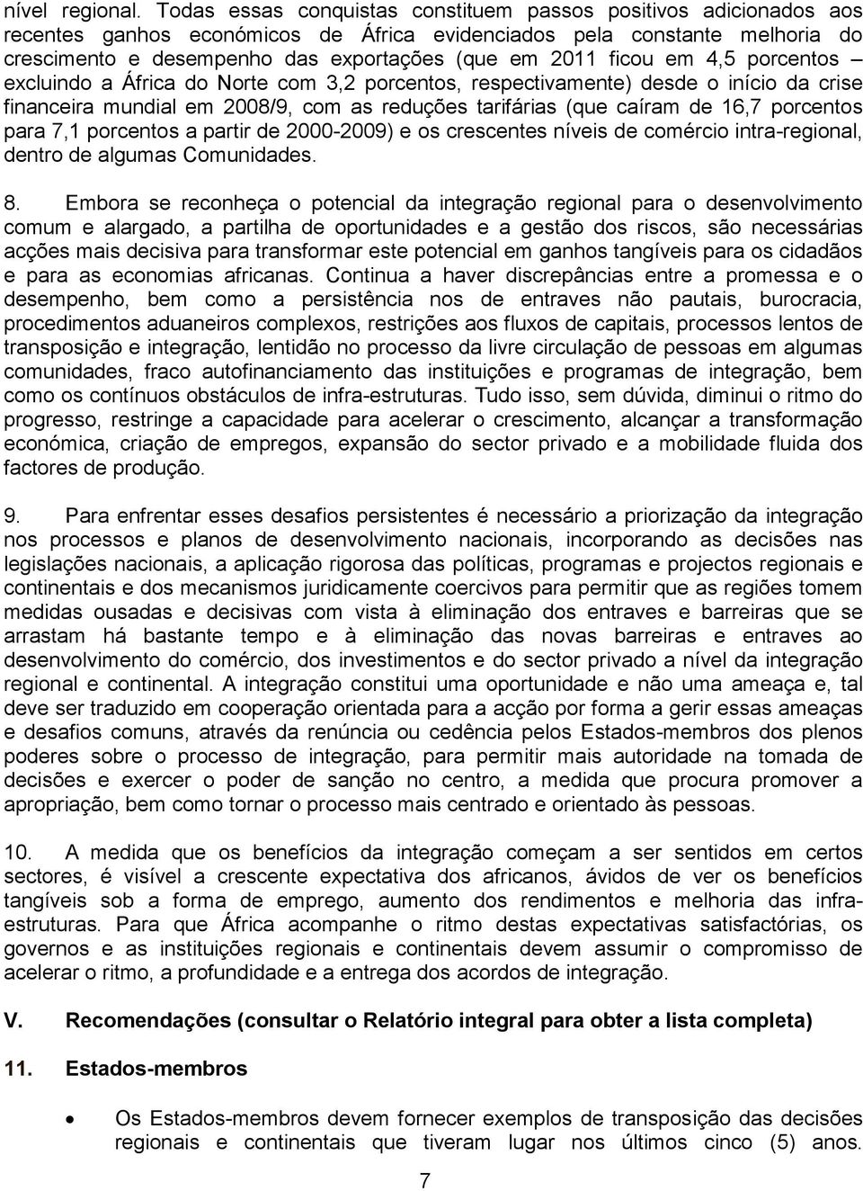 ficou em 4,5 porcentos excluindo a África do Norte com 3,2 porcentos, respectivamente) desde o início da crise financeira mundial em 2008/9, com as reduções tarifárias (que caíram de 16,7 porcentos