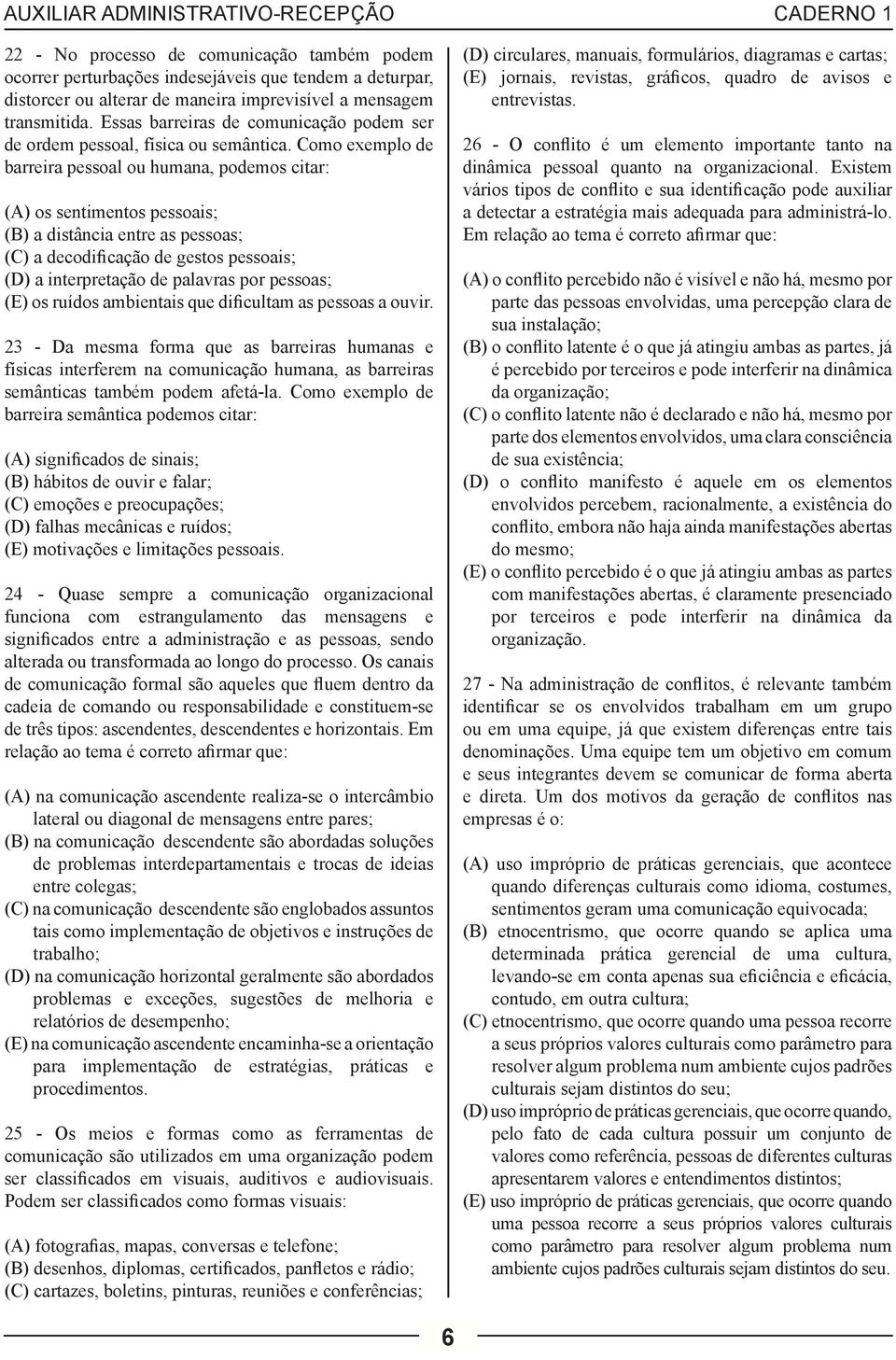 Como exemplo de barreira pessoal ou humana, podemos citar: (A) os sentimentos pessoais; (B) a distância entre as pessoas; (C) a decodificação de gestos pessoais; (D) a interpretação de palavras por