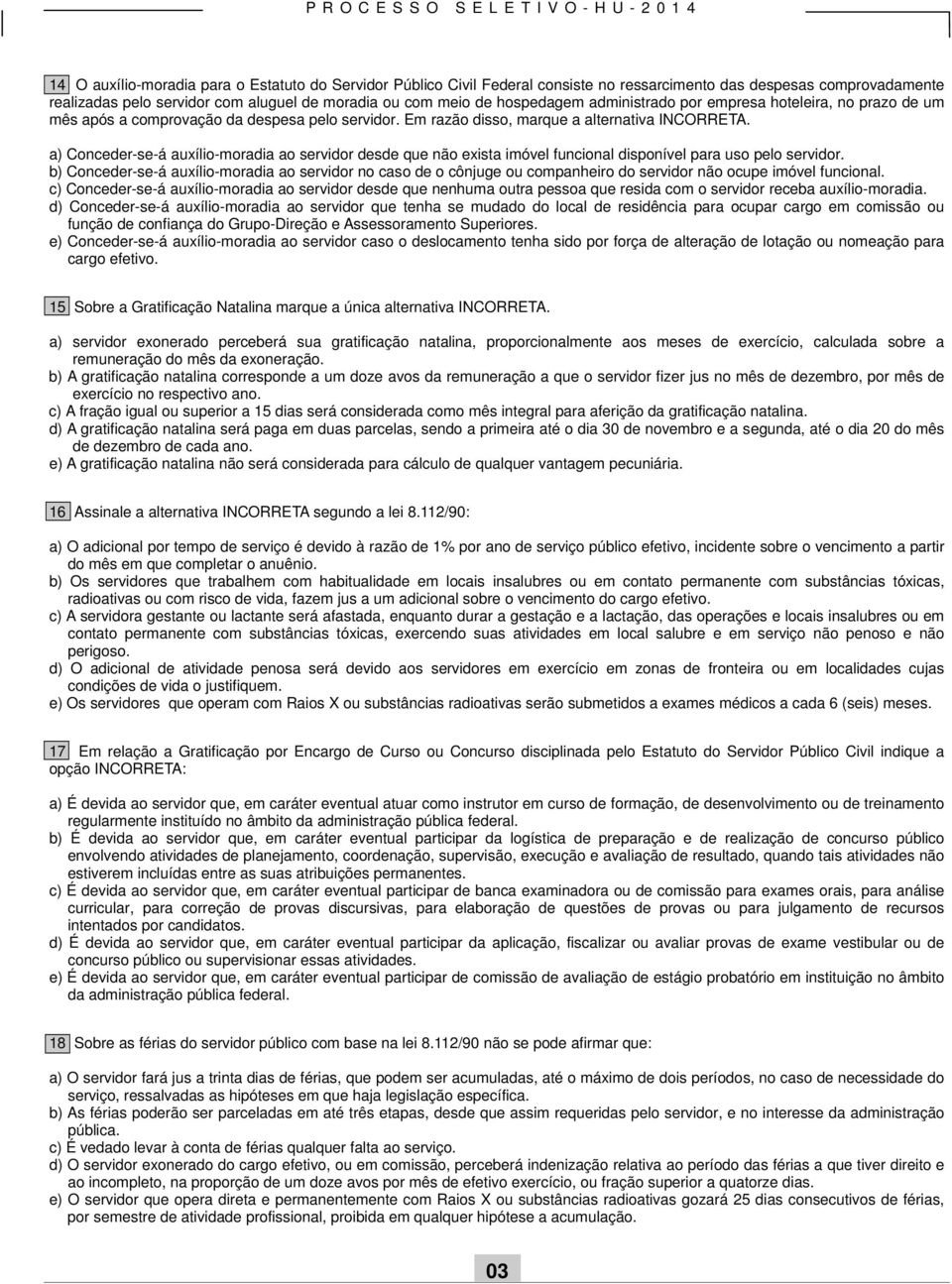 a) Conceder-se-á auxílio-moradia ao servidor desde que não exista imóvel funcional disponível para uso pelo servidor.