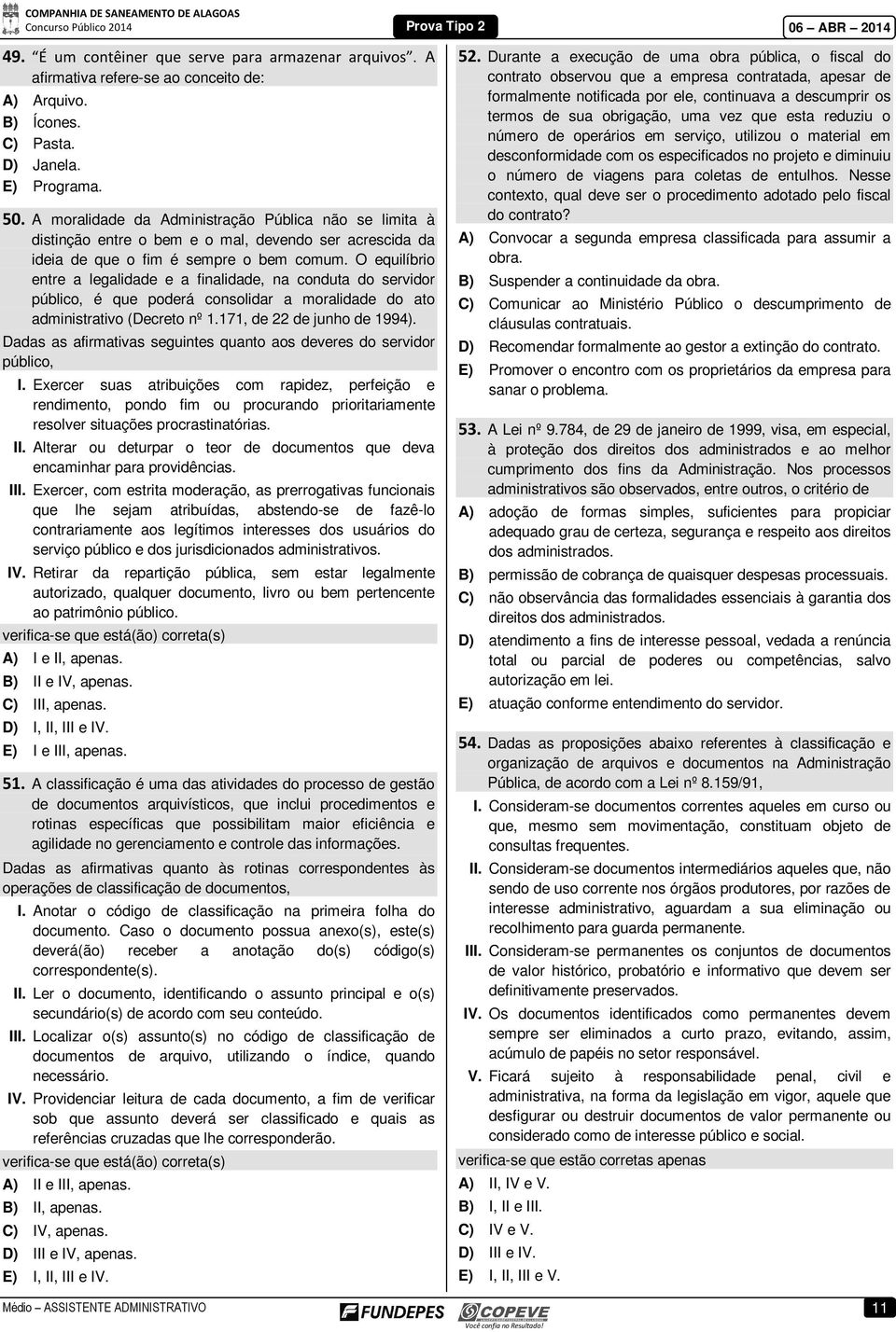 O equilíbrio entre a legalidade e a finalidade, na conduta do servidor público, é que poderá consolidar a moralidade do ato administrativo (Decreto nº 1.171, de 22 de junho de 1994).