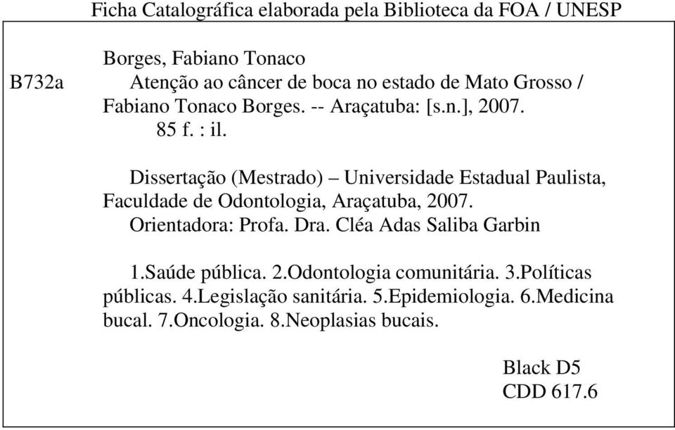 Dissertação (Mestrado) Universidade Estadual Paulista, Faculdade de Odontologia, Araçatuba, 2007. Orientadora: Profa. Dra.