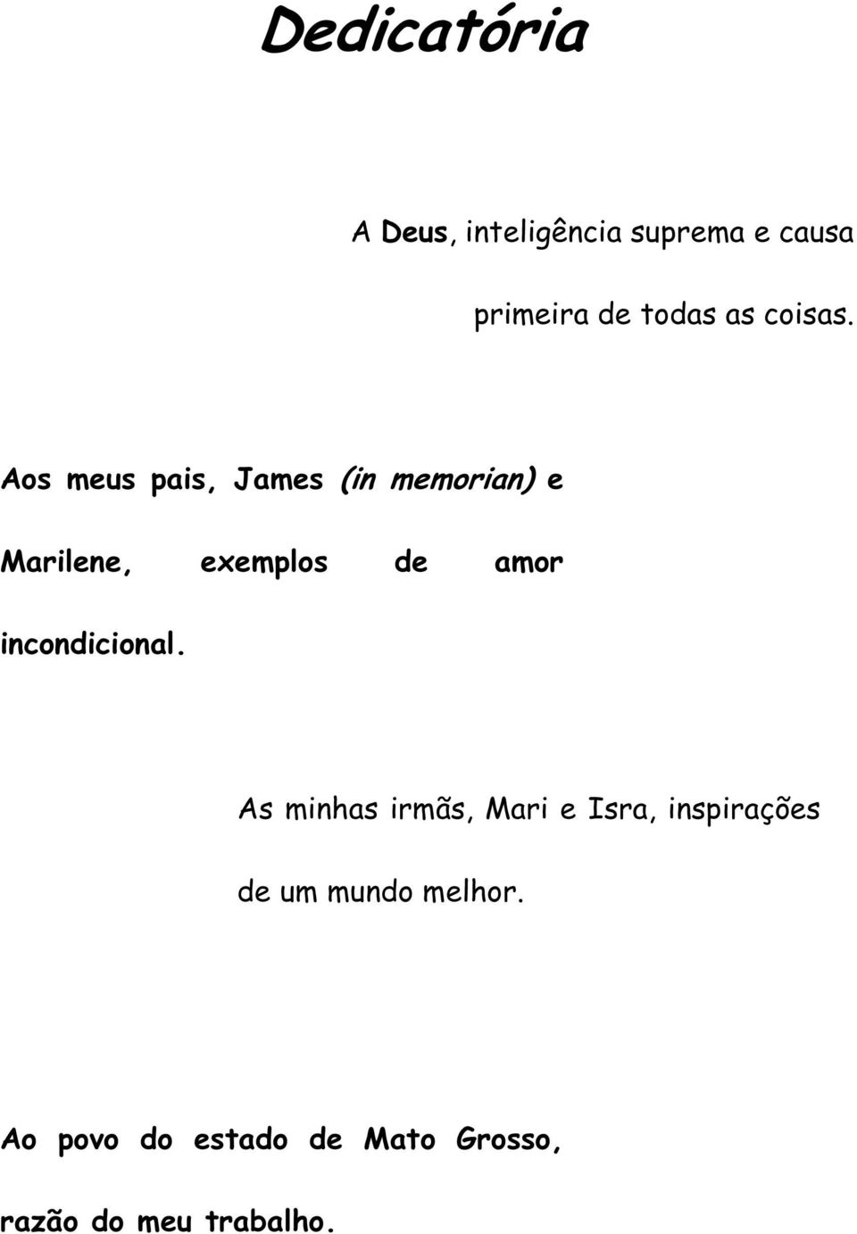 Aos meus pais, James (in memorian) e Marilene, exemplos de amor