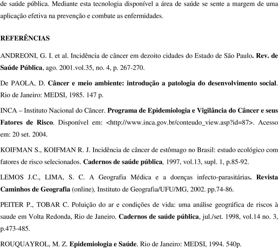 Câncer e meio ambiente: introdução a patologia do desenvolvimento social. Rio de Janeiro: MEDSI, 1985. 147 p. INCA Instituto Nacional do Câncer.