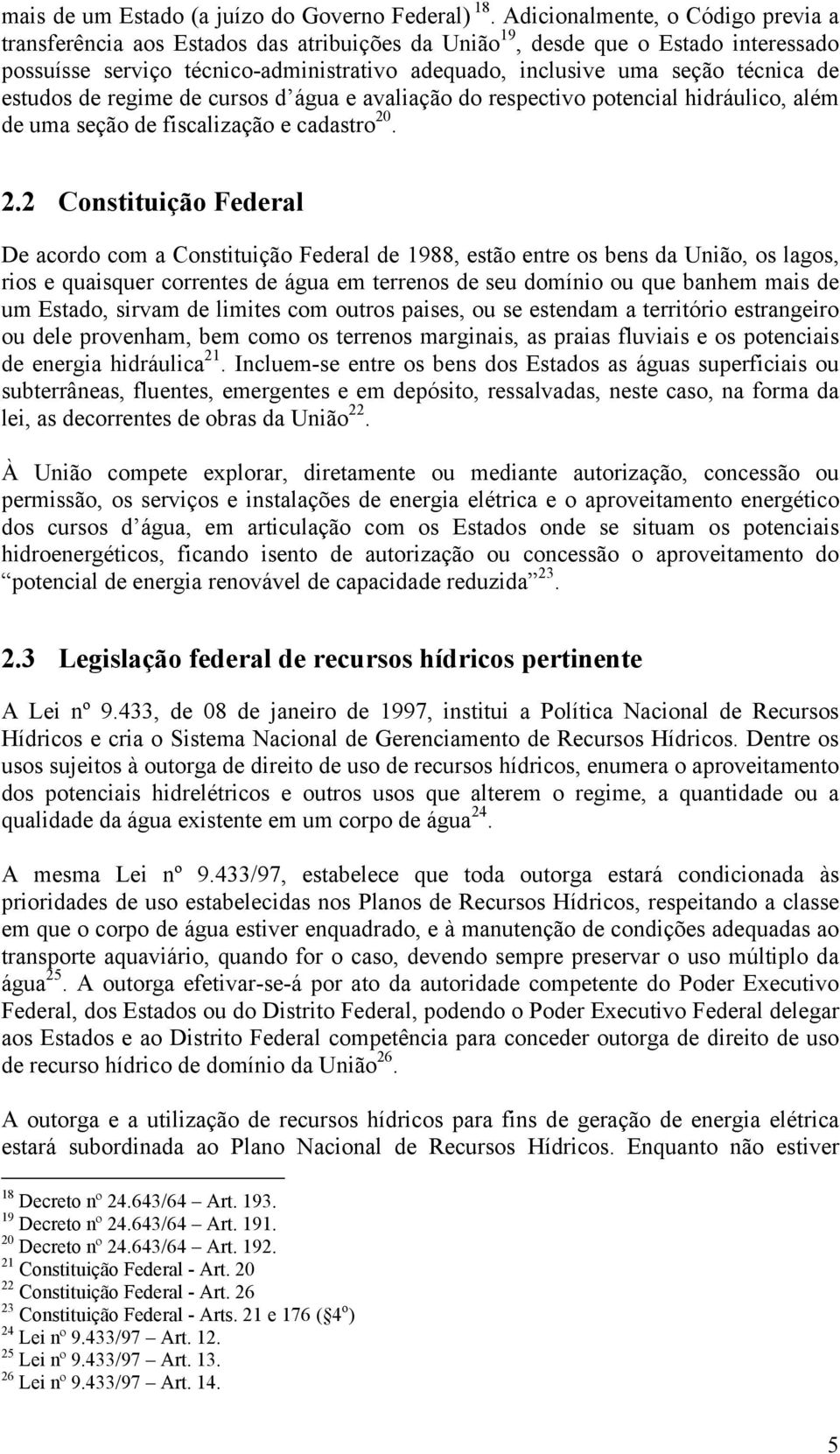 de estudos de regime de cursos d água e avaliação do respectivo potencial hidráulico, além de uma seção de fiscalização e cadastro 20