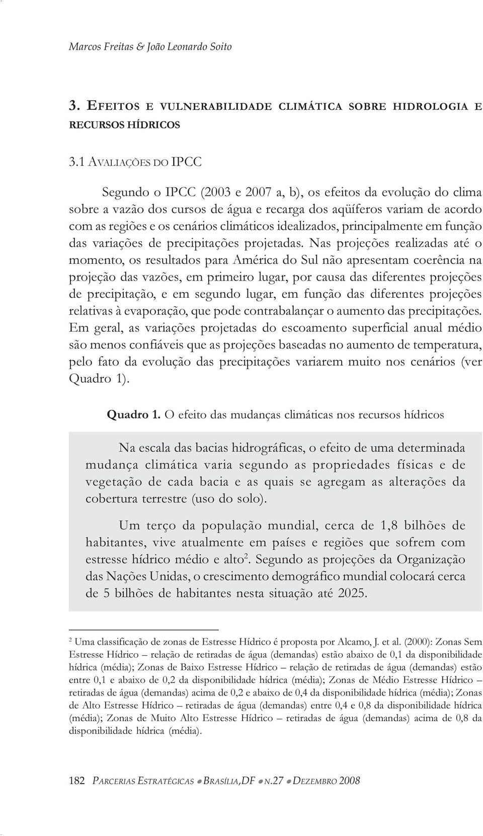 climáticos idealizados, principalmente em função das variações de precipitações projetadas.