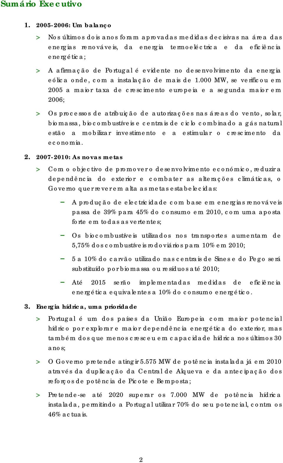 evidente no desenvolvimento da energia eólica onde, com a instalação de mais de 1.