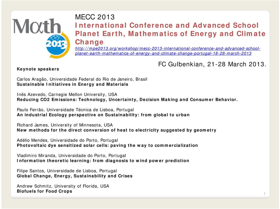 Carlos Aragão, Universidade Federal do Rio de Janeiro, Brasil Sustainable Initiatives in Energy and Materials Inês Azevedo, Carnegie Mellon University, USA Reducing CO2 Emissions: Technology,