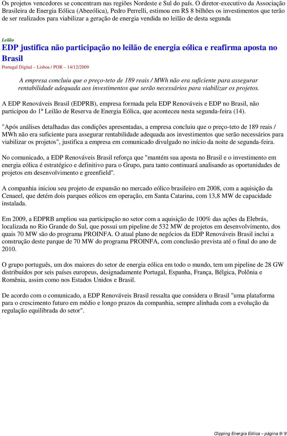 vendida no leilão de desta segunda EDP justifica não participação no leilão de energia eólica e reafirma aposta no Brasil Portugal Digital Lisboa / POR 14/12/2009 A empresa concluiu que o preço-teto