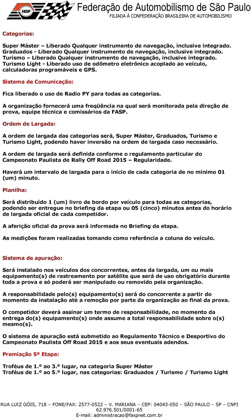 Sistema de Comunicação: Fica liberado o uso de Radio PY para todas as categorias.