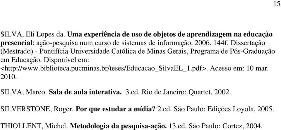 biblioteca.pucminas.br/teses/educacao_silvael_1.pdf>. Acesso em: 10 mar. 2010. SILVA, Marco. Sala de aula interativa. 3.ed. Rio de Janeiro: Quartet, 2002.