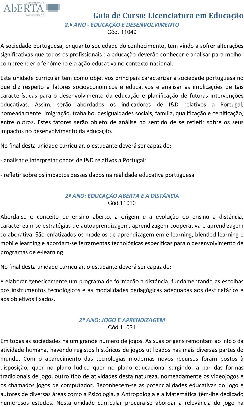 compreender o fenómeno e a ação educativa no contexto nacional.