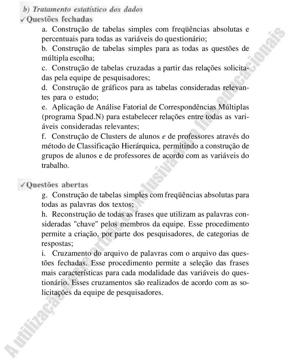 Aplicação de Análise Fatorial de Correspondências Múltiplas (programa Spad.N) para estabelecer relações entre todas as variáveis consideradas relevantes; f.