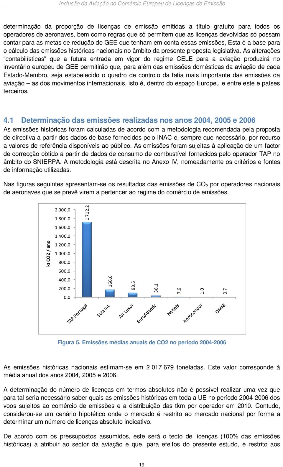 As alterações contabilísticas que a futura entrada em vigor do regime CELE para a aviação produzirá no inventário europeu de GEE permitirão que, para além das emissões domésticas da aviação de cada